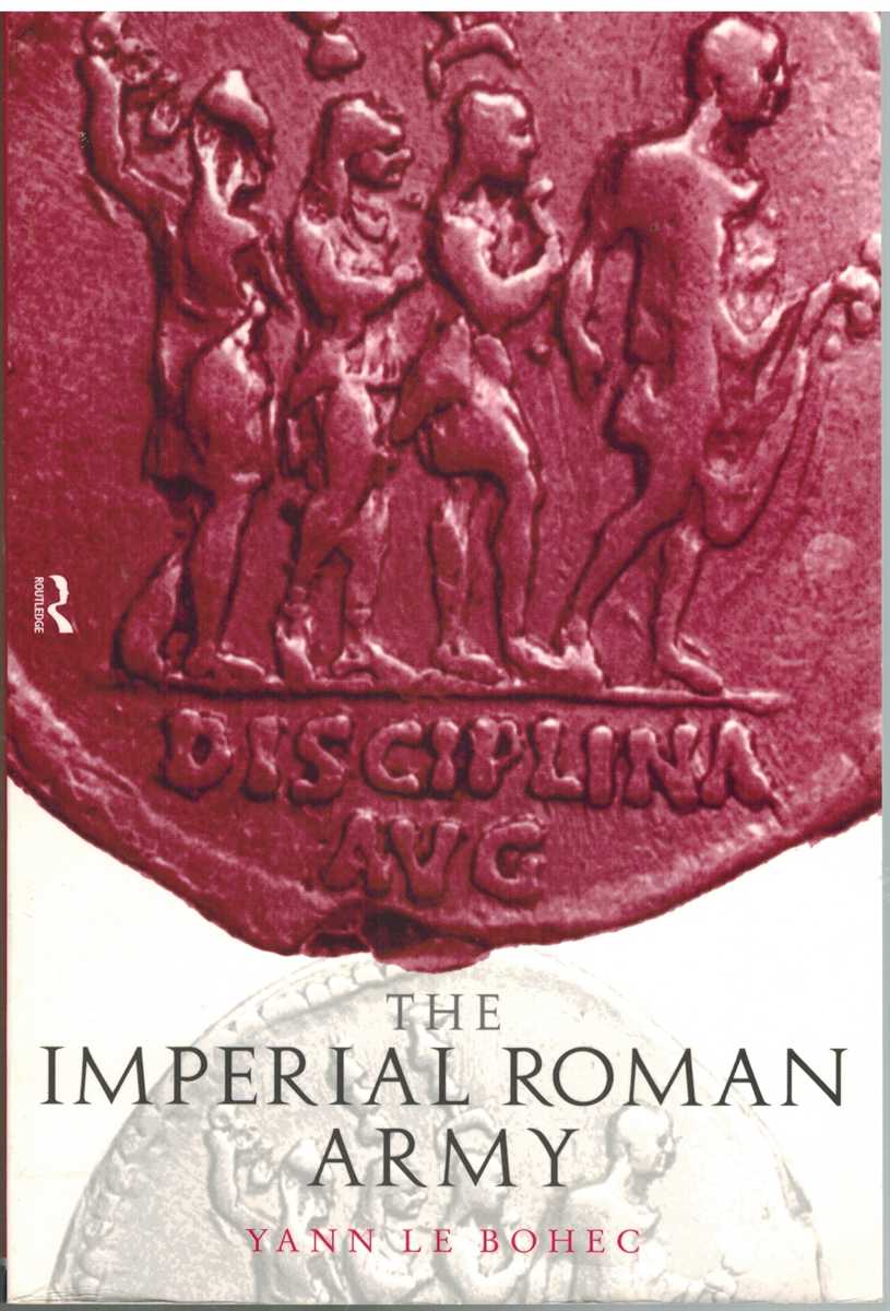 Le Bohec, Yann - THE IMPERIAL ROMAN ARMY