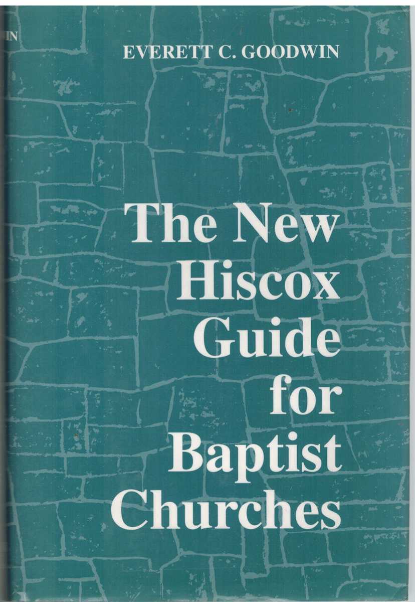 Hiscox, Edward & Everett C. Goodwin - THE NEW HISCOX GUIDE FOR BAPTIST CHURCHES