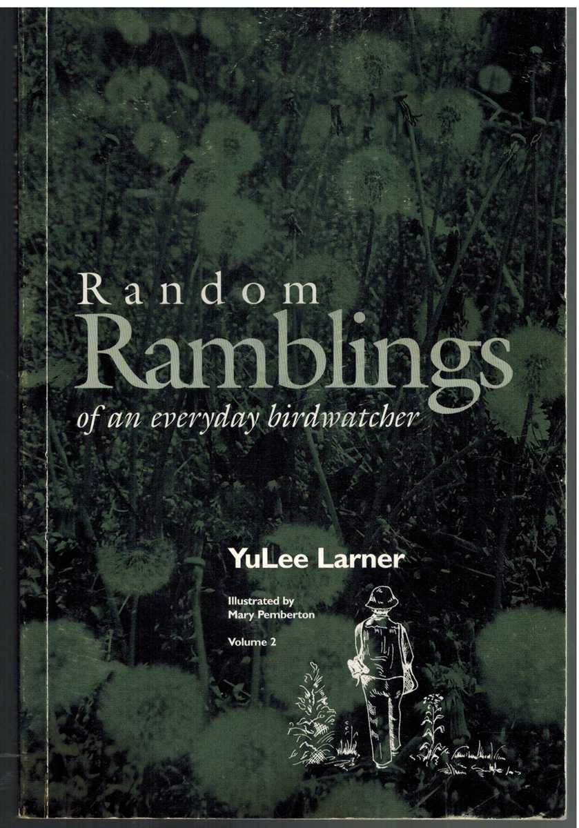 Larner, Yulee R - RANDOM RAMBLINGS OF AN EVERYDAY BIRDWATCHER Volume 2