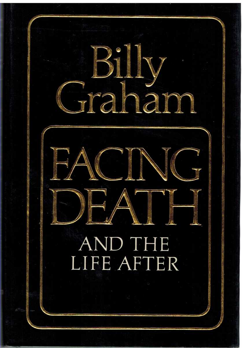 Graham, Billy - FACING DEATH AND THE LIFE AFTER