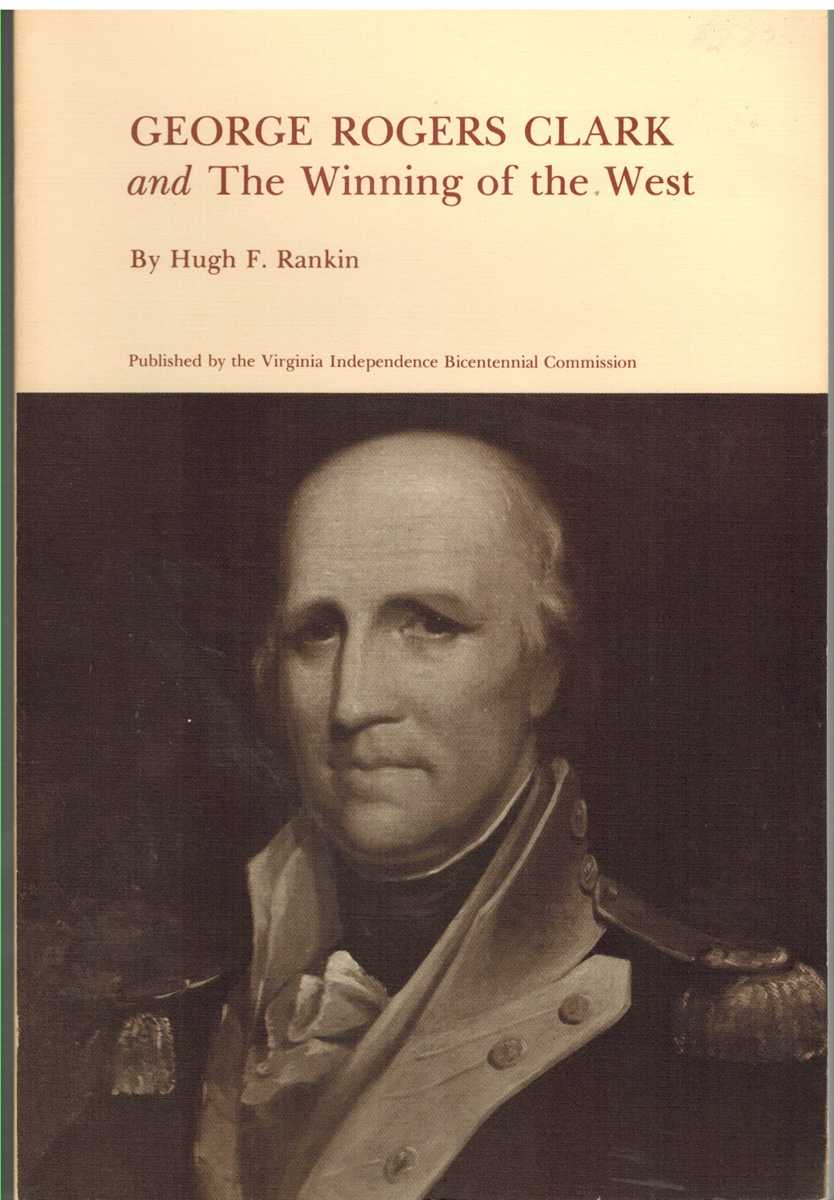 Rankin, Hugh F. & Edward M. Riley - GEORGE ROGERS CLARK AND THE WINNING OF THE WEST