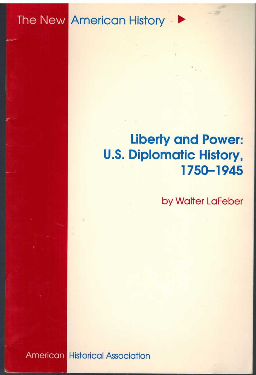 LAFEBER, WALTER - LIBERTY & POWER U. S. Diplomatic History, 1750-1945