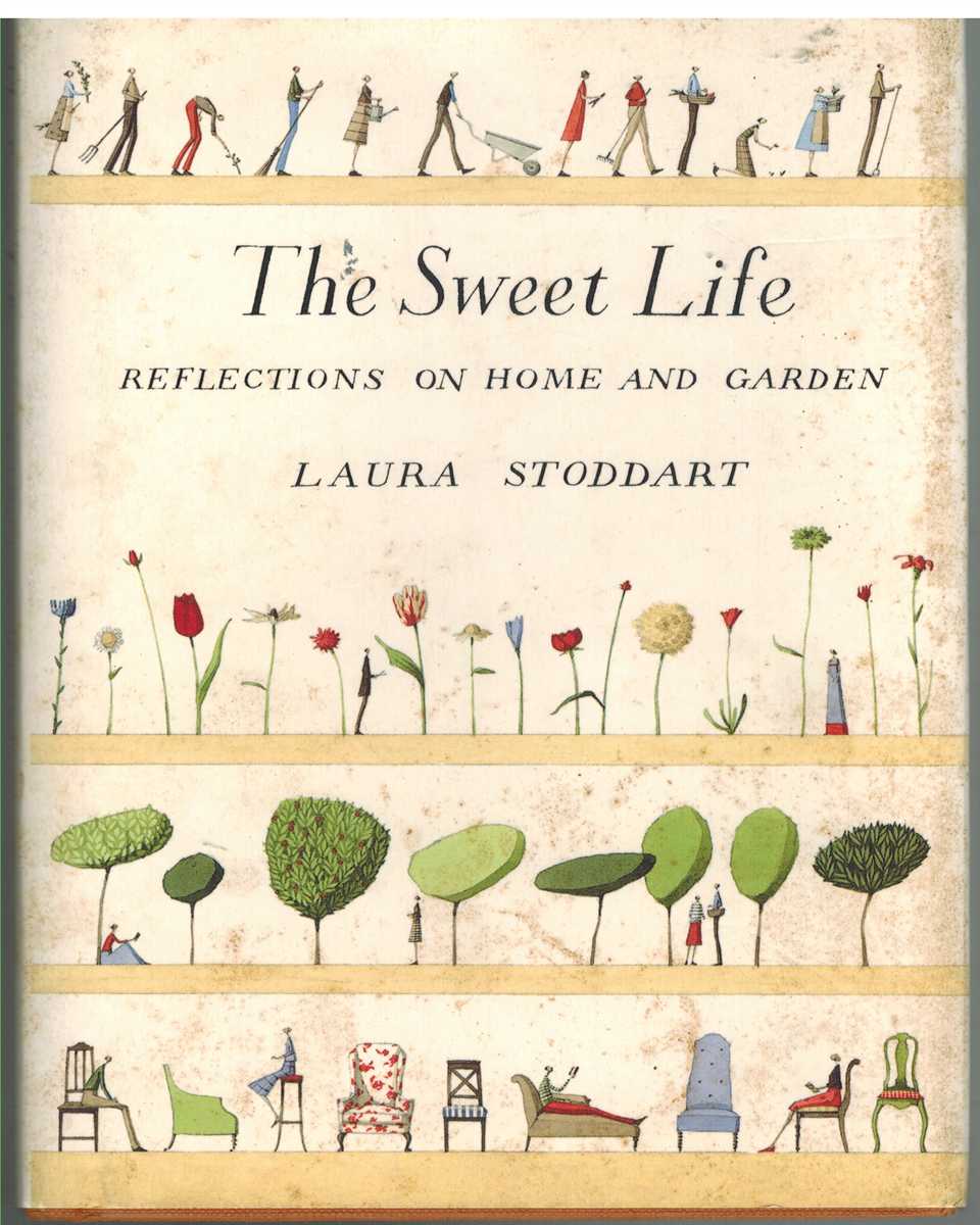 Stoddart, Laura - THE SWEET LIFE Reflections on Home and Garden