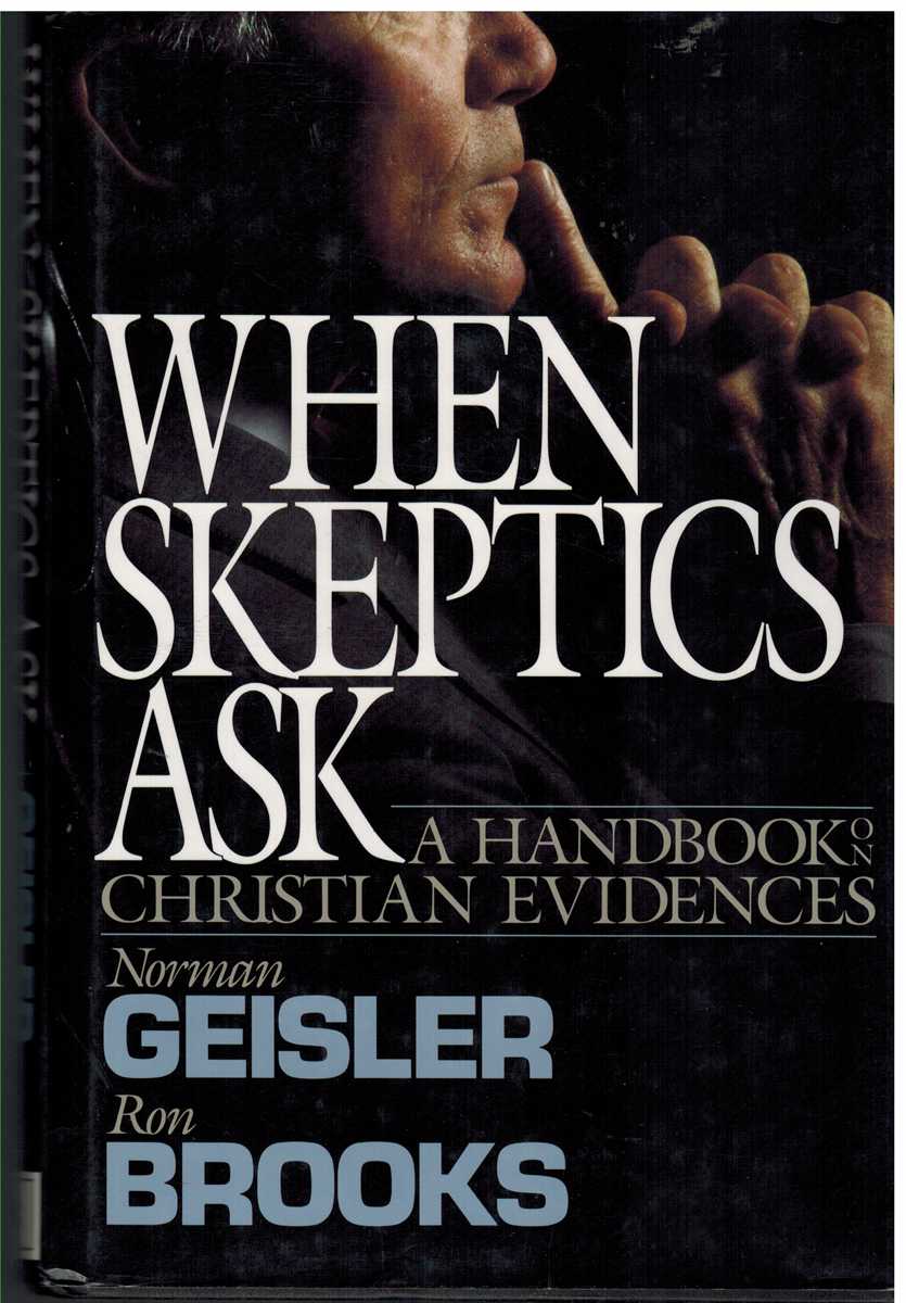 Geisler, Norman L. & Ronald M. Brooks - WHEN SKEPTICS ASK A Handbook on Christian Evidences