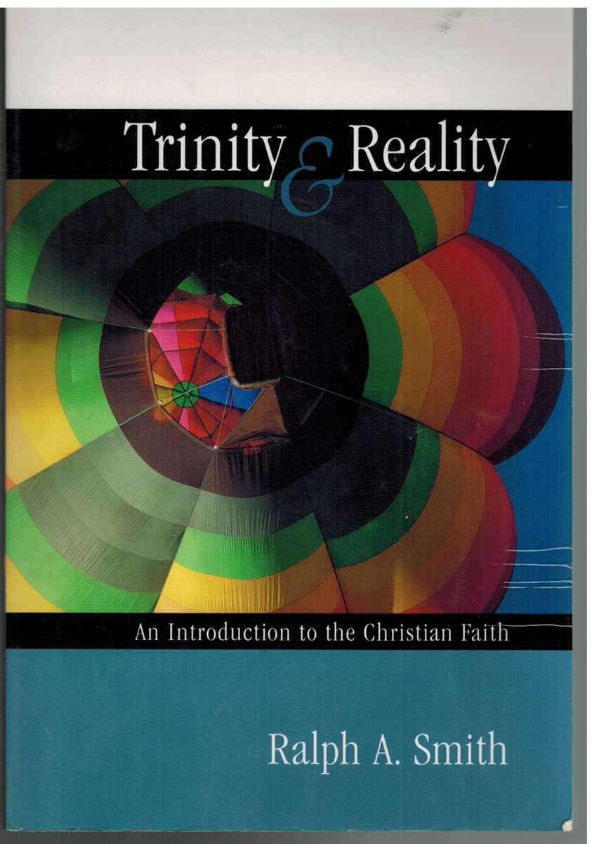 Smith, Ralph A - TRINITY AND REALITY An Introduction to the Christian Faith: an Introduction to the Christian Faith
