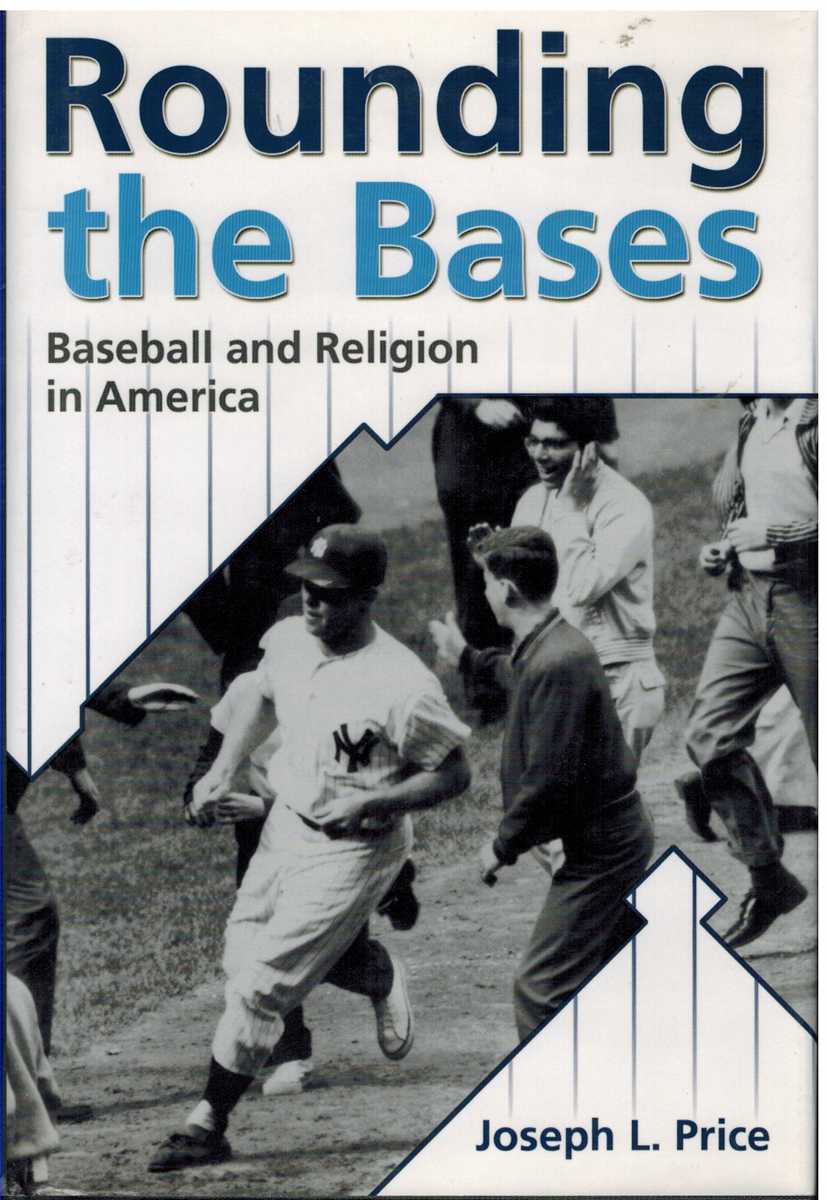 Price, Joseph L - ROUNDING THE BASES Baseball and Religion in America