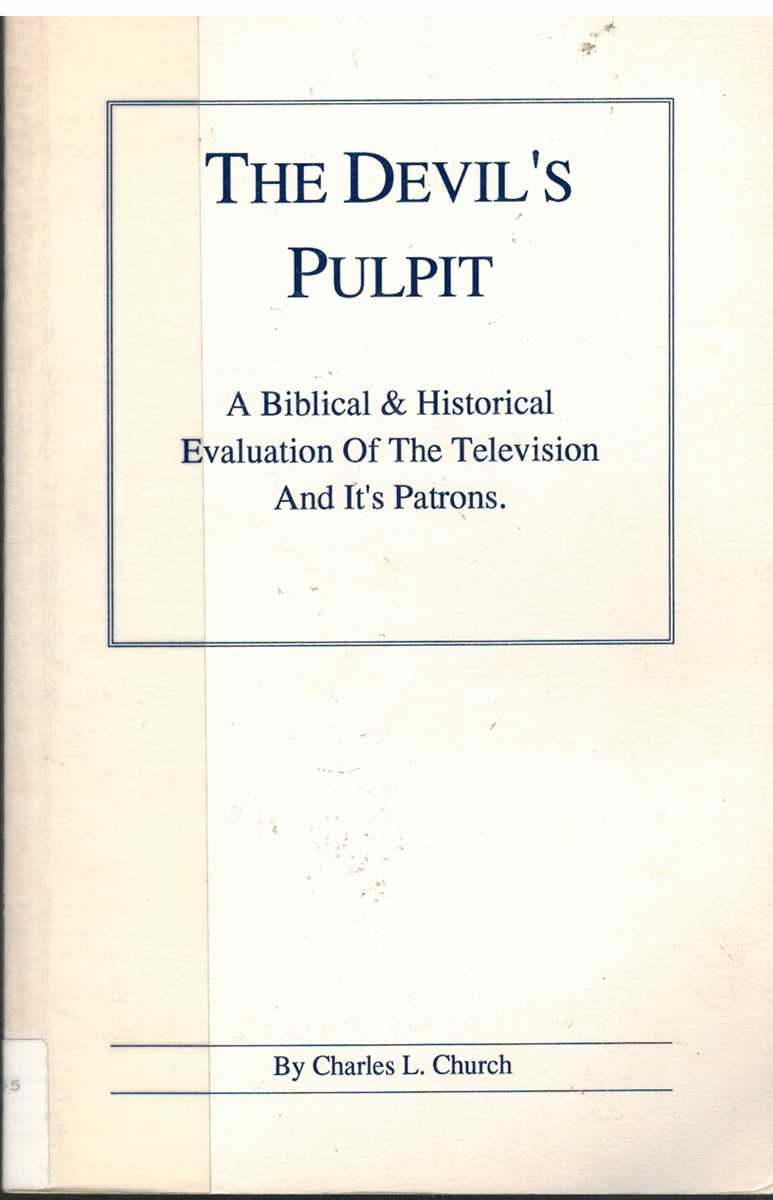 Image for THE DEVIL'S PULPIT A Biblical & Historical Evaluation of the Television and it's [Sic] Patrons