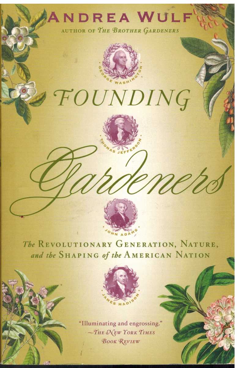 Wulf, Andrea - FOUNDING GARDENERS The Revolutionary Generation, Nature, and the Shaping of the American Nation