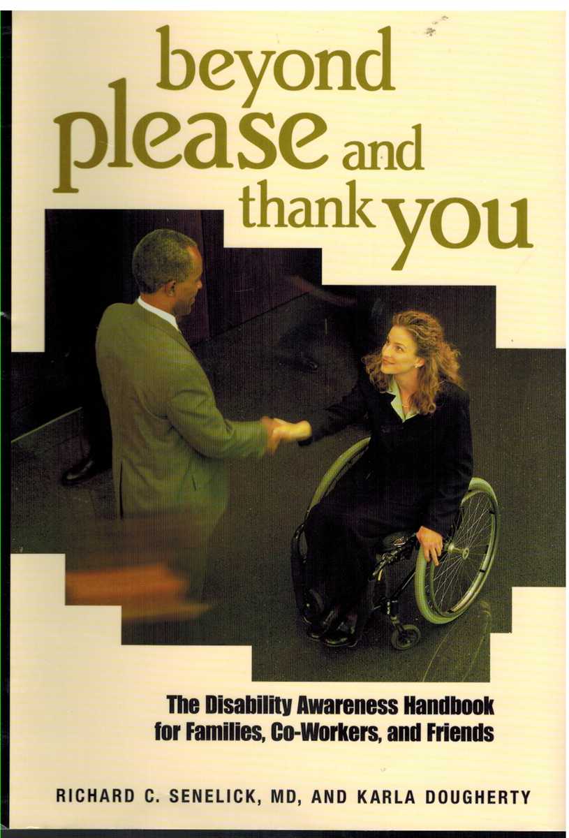 Senelick, Richard C & Karla Dougherty - BEYOND PLEASE AND THANK YOU The Disability Awareness Handbook for Families, Co-Workers, and Friends