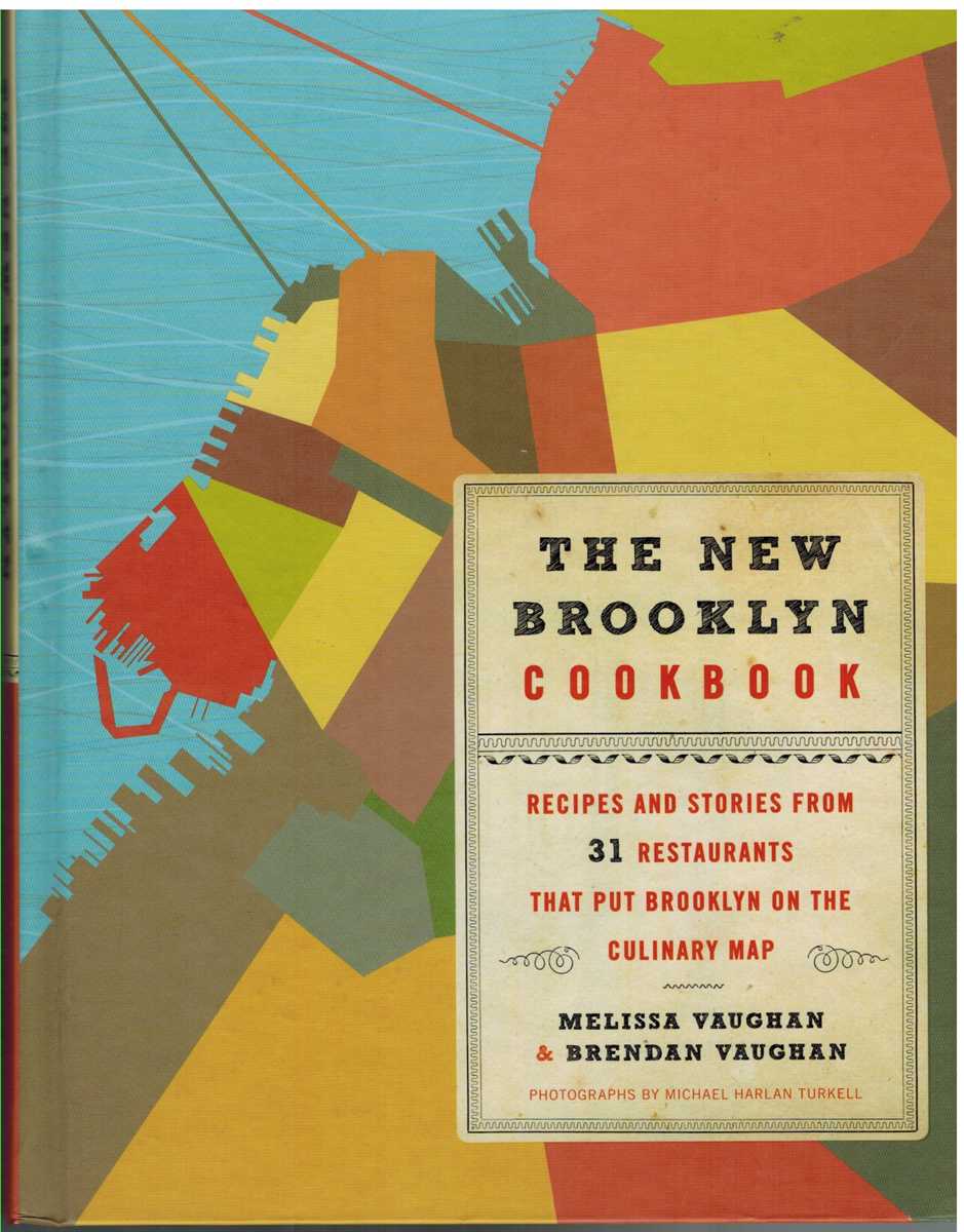 Vaughan, Melissa & Brendan Vaughan & Michael Harlan Turkell - THE NEW BROOKLYN COOKBOOK Recipes and Stories from 31 Restaurants That Put Brooklyn on the Culinary Map