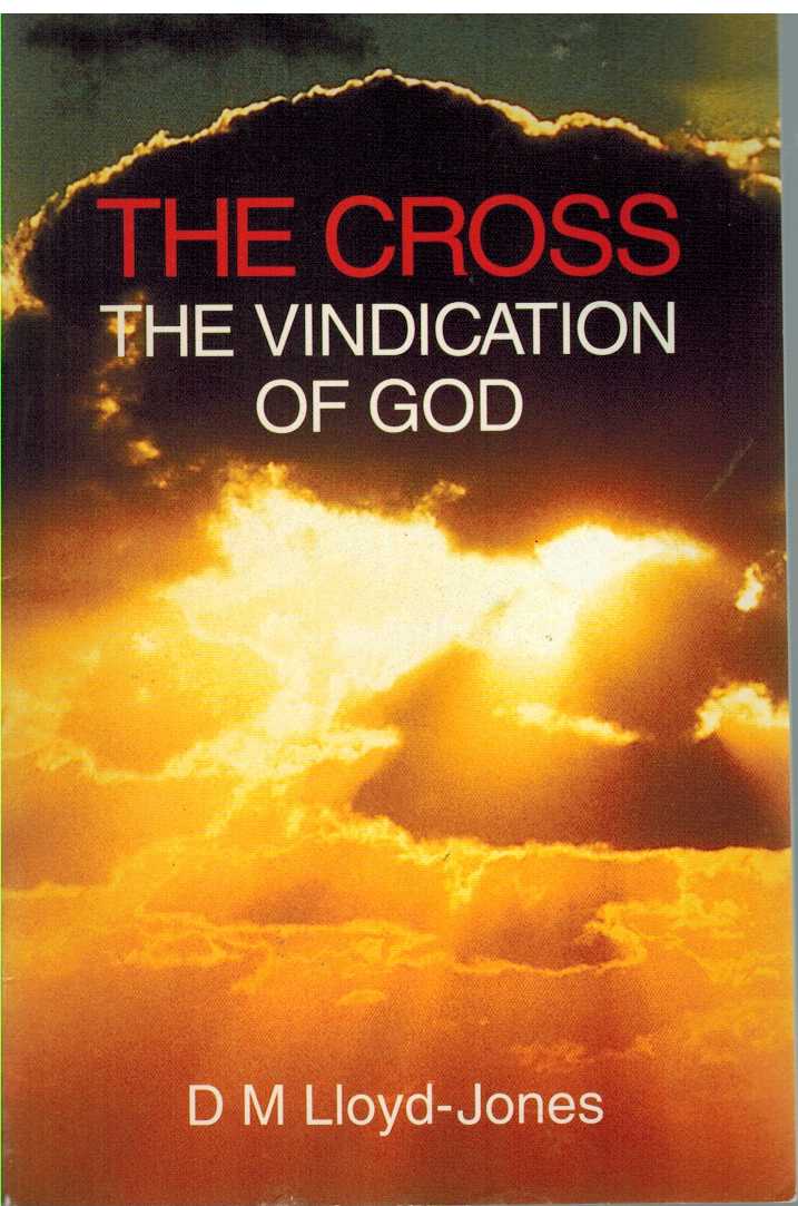 Lloyd-Jones, David Martyn - THE CROSS The Vindication of God