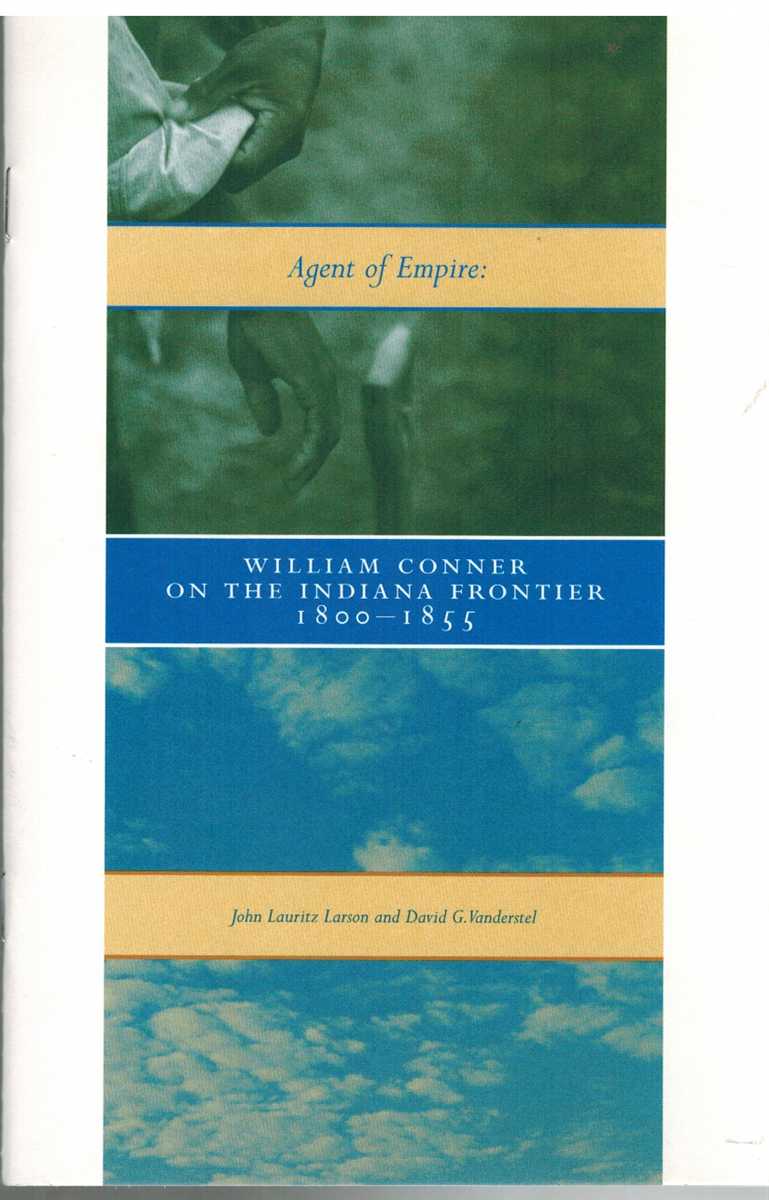 Larson, John Lauritz - AGENT OF EMPIRE William Conner on the Indiana Frontier, 1800-1855