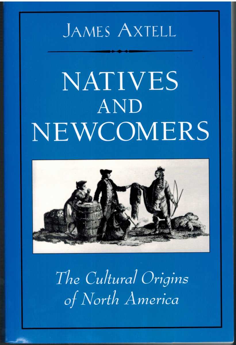 Axtell, James - NATIVES AND NEWCOMERS The Cultural Origins of North America