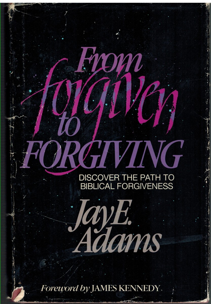 Adams, Jay Edward - FROM FORGIVEN TO FORGIVING