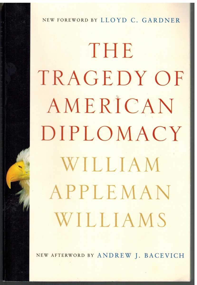 Williams, William Appleman & Lloyd C. Gardner & Andrew J. Bacevich - THE TRAGEDY OF AMERICAN DIPLOMACY