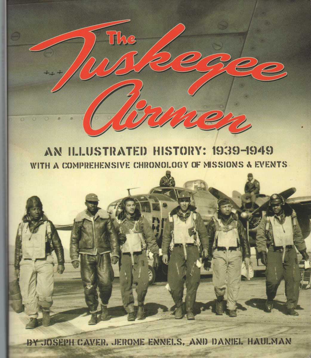 Caver, Joseph D. & Jerome Ennels & Daniel Haulman - THE TUSKEGEE AIRMEN An Illustrated History: 1939-1949 with a Comprehensive Chronology of Missions and Events