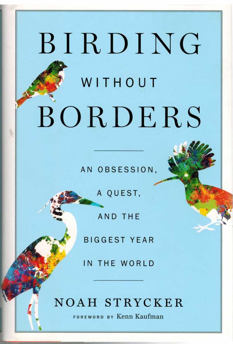 Strycker, Noah - BIRDING WITHOUT BORDERS An Obsession, a Quest, and the Biggest Year in the World