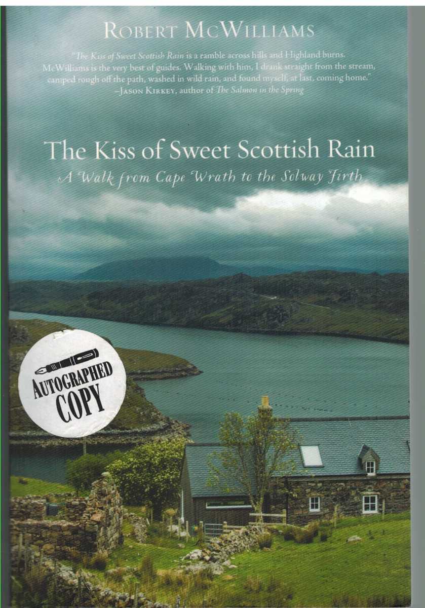 McWilliams, Robert - KISS OF SWEET SCOTTISH RAIN A Walk from Cape Wrath to the Solway Firth