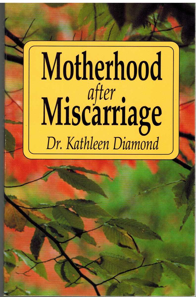 Diamond, Kathleen - MOTHERHOOD AFTER MISCARRIAGE