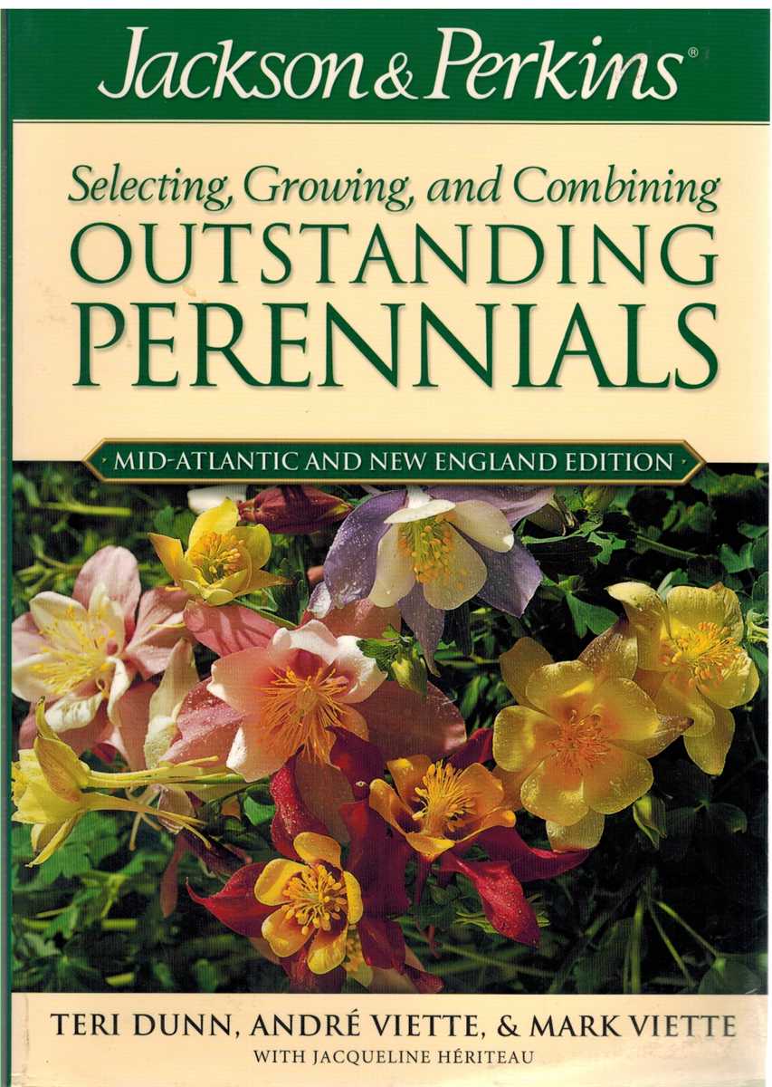 Dunn, Teri - JACKSON & PERKINS SELECTING, GROWING AND COMBINING OUTSTANDING PERENNIALS Mid-Atlantic and New England Edition