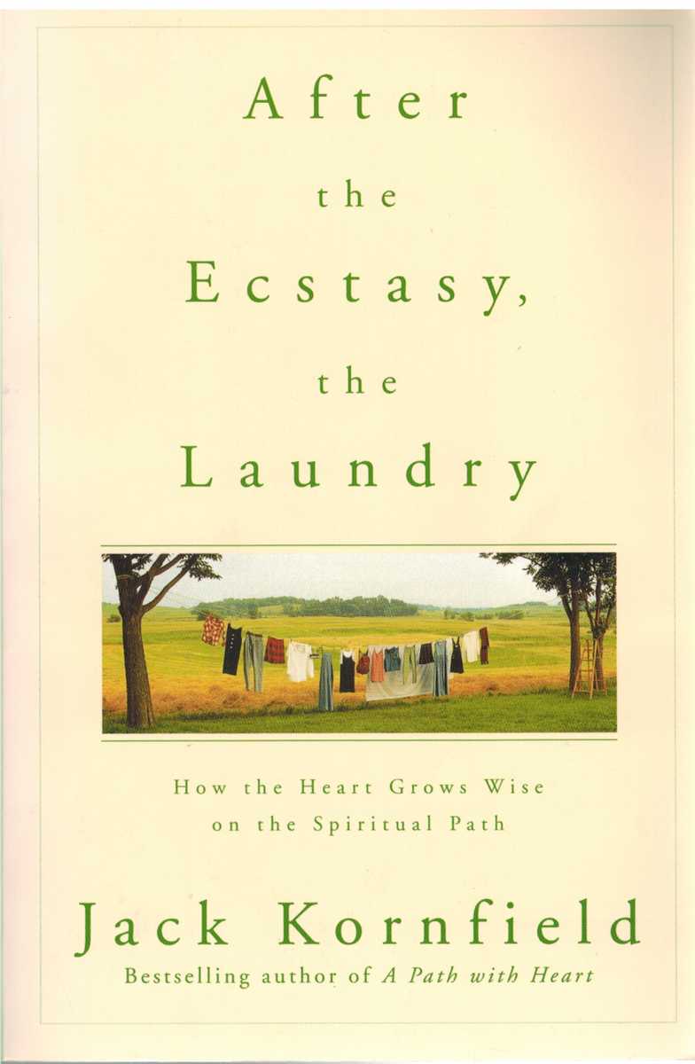 Kornfield, Jack - AFTER THE ECSTASY, THE LAUNDRY How the Heart Grows Wise on the Spiritual Path