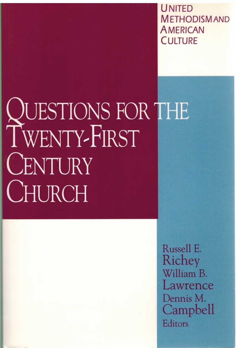 Campbell, Dennis M. & William B Lawrence & Russell E. Richey - UNITED METHODISM AND AMERICAN CULTURE VOLUME 4 Questions for the Twenty-First Century Church