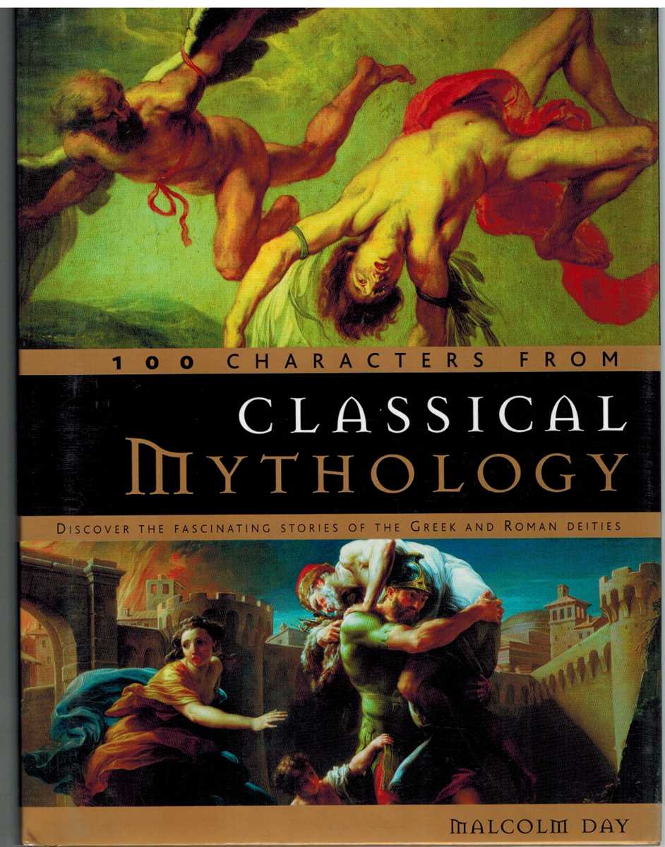 Day, Malcolm - 100 CHARACTERS FROM CLASSICAL MYTHOLOGY Discover the Fascinating Stories of the Greek and Roman Deities