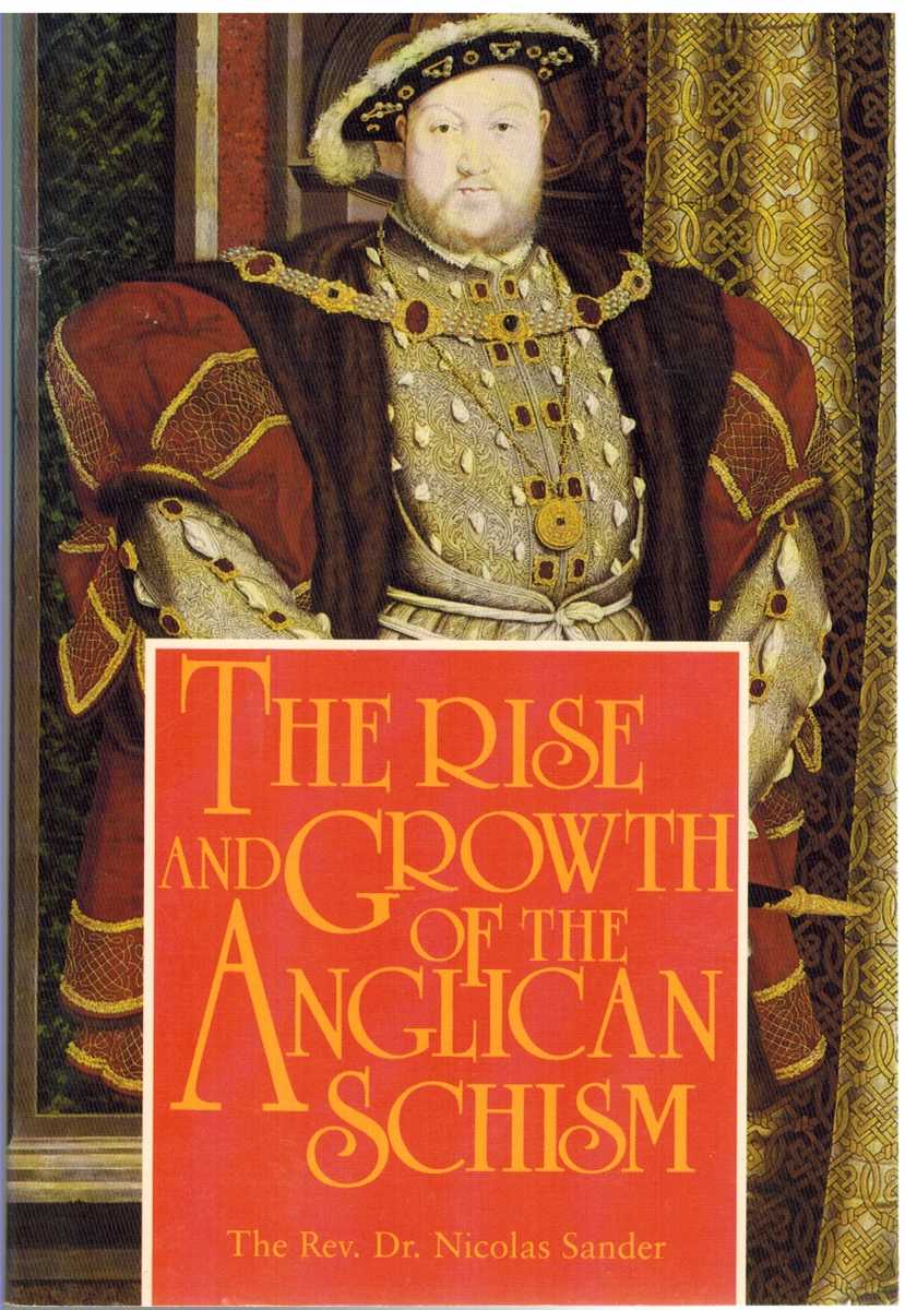 Sander, Nicolas - THE RISE AND GROWTH OF THE ANGLICAN SCHISM