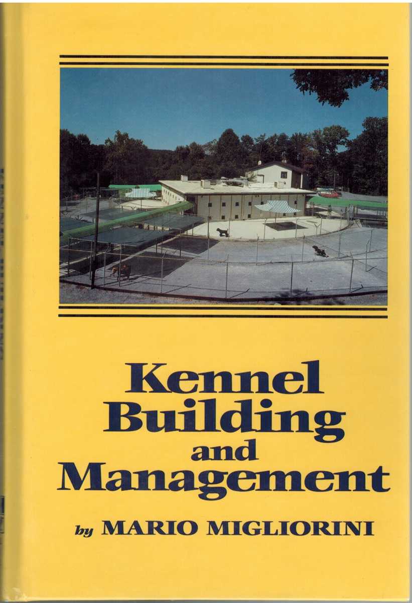 Migliorini, Mario - KENNEL BUILDING AND MANAGEMENT