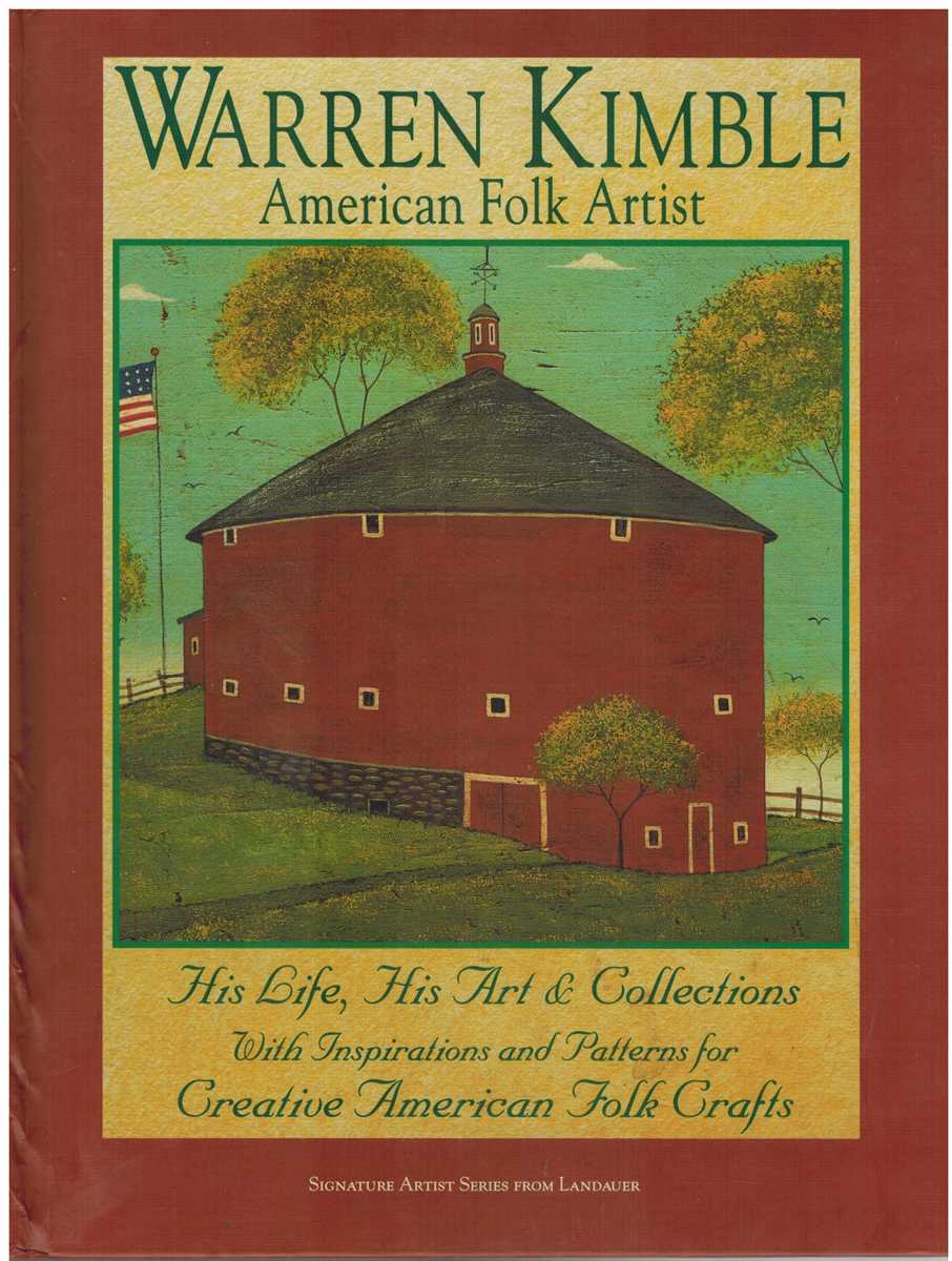 Kimble, Warren - WARREN KIMBLE AMERICAN FOLK ARTIST His Life, His Art & Collections with Inspirations and Patterns for Creative American Folk Crafts