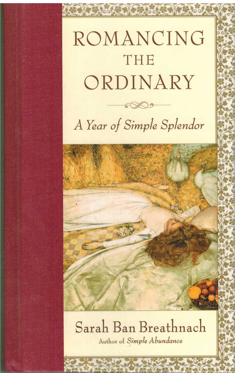 Ban Breathnach, Sarah - ROMANCING THE ORDINARY A Year of Simple Splendor