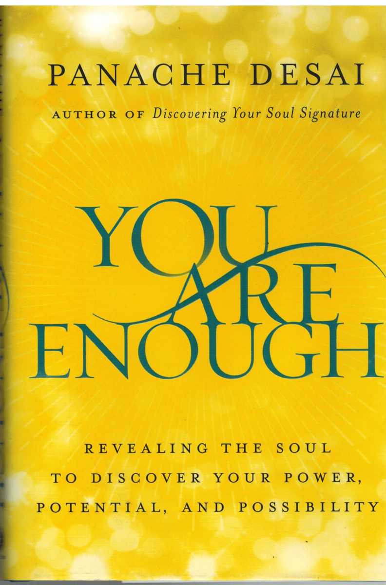 Desai, Panache - YOU ARE ENOUGH Revealing the Soul to Discover Your Power, Potential, and Possibility