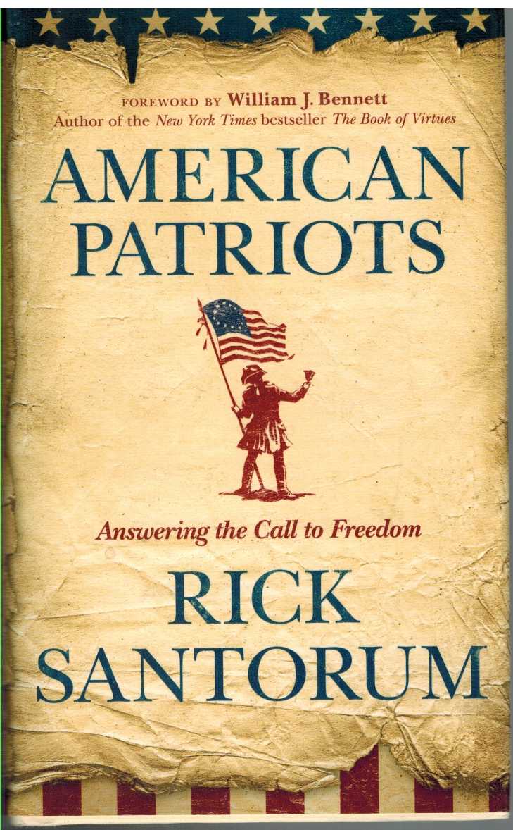 Santorum, Rick &  William J.  Bennett - AMERICAN PATRIOTS Answering the Call to Freedom