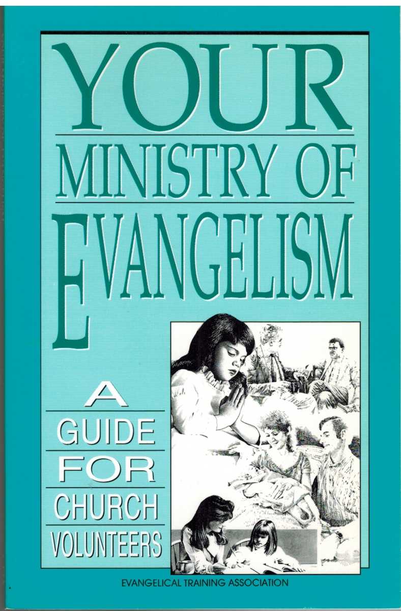 Towns D. D. , Elmer L. & Evangelical Training Association - YOUR MINISTRY OF EVANGELISM A Guide for Church Volunteers