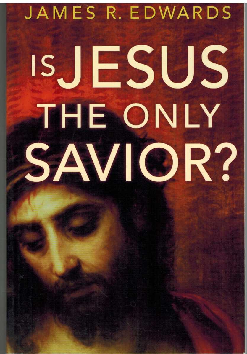 Edwards, James R. - IS JESUS THE ONLY SAVIOR?