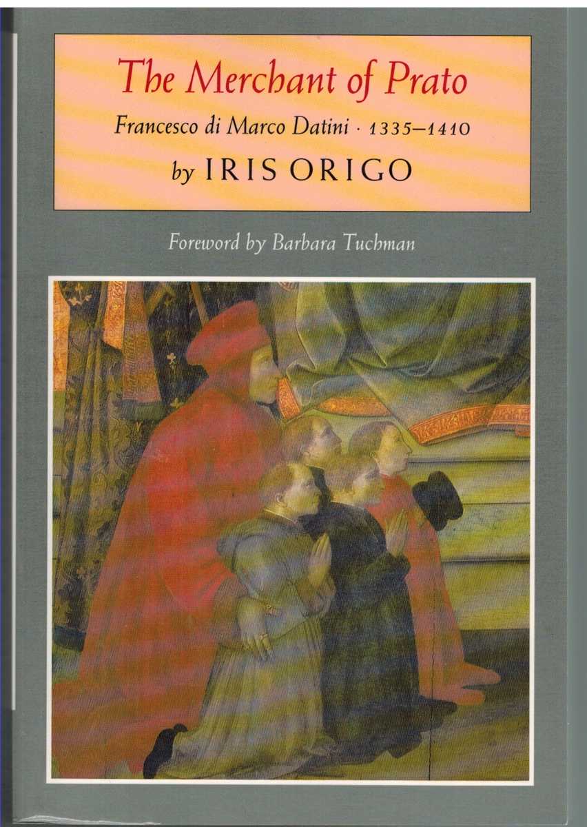 Origo, Iris & Barbara Tuchman - THE MERCHANT OF PRATO Francesco Di Marco Datini, 1335-1410