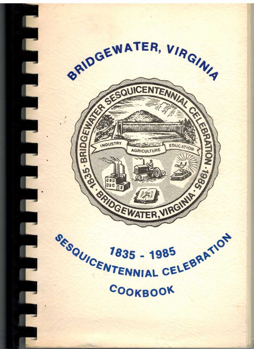 Fairchilds, Cheryl - SESQUICENTENNIAL CELEBRATION COOKBOOK 1835-1985 BRIDGEWATER, VIRGINIA