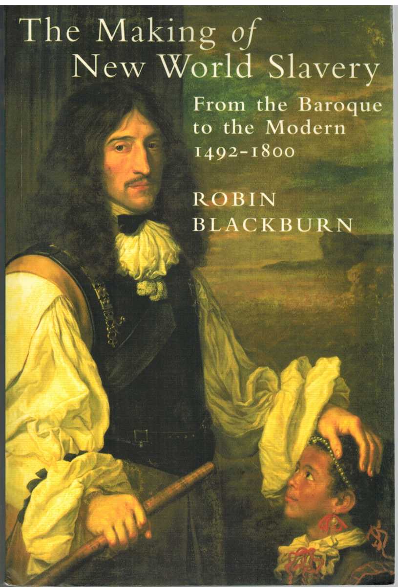 Blackburn, Robin - THE MAKING OF NEW WORLD SLAVERY From the Baroque to the Modern 1492-1800