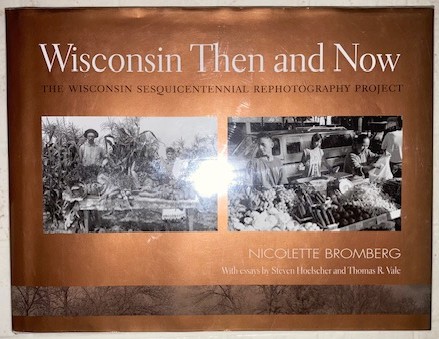 Wisconsin Then and Now The Wisconsin Sesquicentennial Rephotography Project
