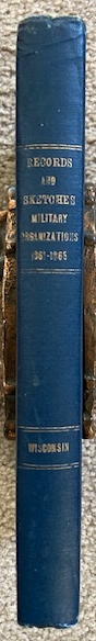 Records and Sketches of Military Organizations Population, Legislation, Election and Other Statistics Relating to Wisconsin in the Period of the Civil War