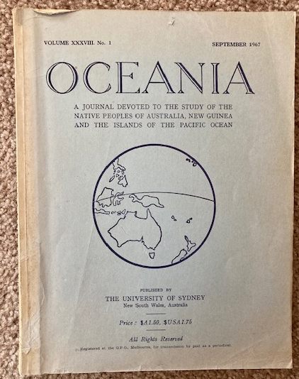 Oceania, A Journal Devoted to the Study of the Native Peoples of Australia, New Guinea and the Islands of the Pacifi Ocean: Volume XXXVIII, No. 1, September 1967