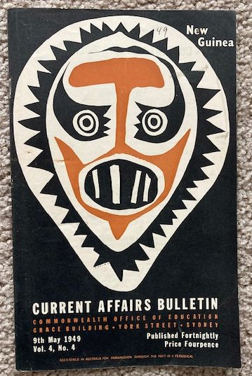 Current Affairs Bulletin, 9th May, 1949, Vol. 4, No. 4: New Guinea