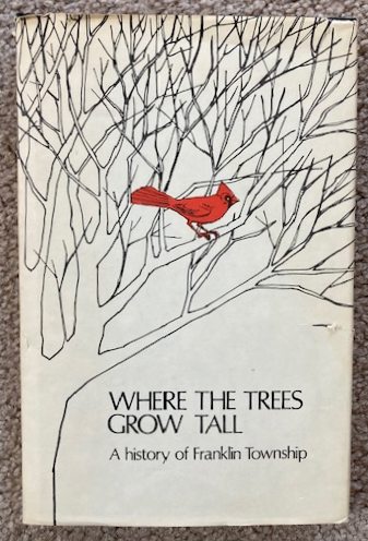 Where the Trees Grow Tall; Part I: A History of Old Middlebush 1701-1935, and Part II: A History of Franklin Township, Somerset County, New Jersey