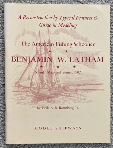 The American Fishing Schooner Benjamin W. Latham, Noank Mackerel Seiner, 1902: A Reconstruction by Typical Features & GUide in Modeling