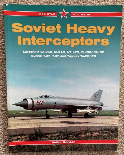 Soviet Heavy Interceptors (Red Star Volume 19): Lavochkin La-250, MiG I-3, I-7, Ye-150/151/152, Sukhoi T-37, P-37 and Tupolev Tu-28/128