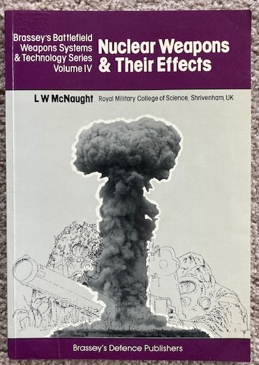 Nuclear Weapons and Their Effects [Brassey's Battlefield Weapons Systems & Technology Series Volume IV]