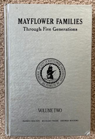 Mayflower Families Through Five Generations; Volume Two, Descendants of the Pilgrims Who Landed at Plymouth, Mass. December 1620 [Families of James Chilton, Richard More, and Thomas Rogers]