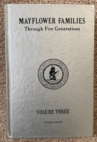 Mayflower Families Through Five Generations; Volume Three, Descendants of the Pilgrims Who Landed at Plymouth, Mass. December 1620 [Family of George Soule]