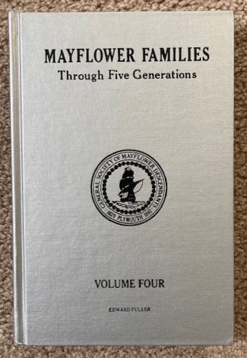 Mayflower Families Through Five Generations; Volume Four, Descendants of the Pilgrims Who Landed at Plymouth, Mass. December 1620 [Family of Edward Fuller]