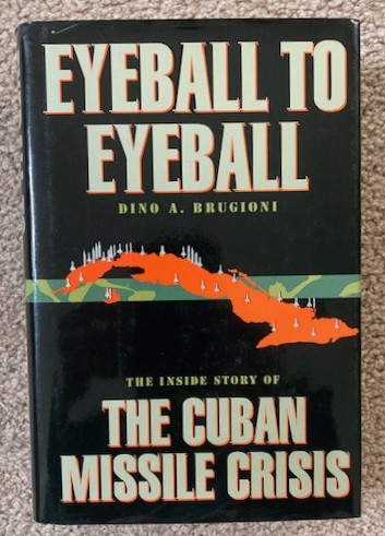 Eyeball to Eyeball: The Inside Story of the Cuban Missile Crisis